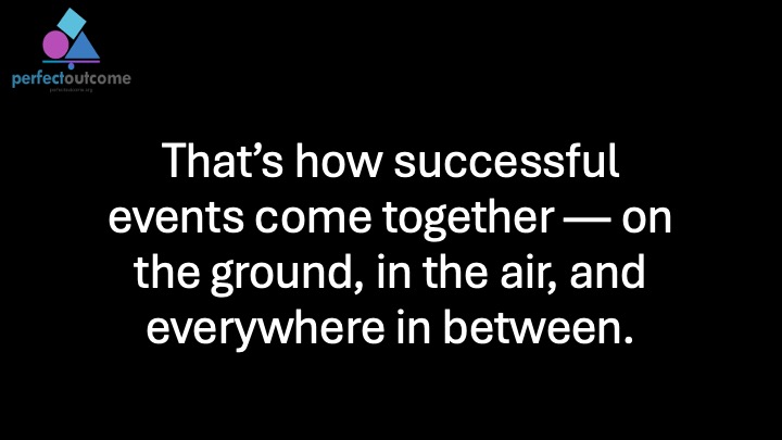 This is how successful events come together — on the ground, in the air, and everywhere in between.